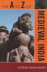 The A to Z of Medieval India - Iqtidar Alam Khan