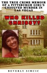 Who Killed Chrissy?: The True Crime Memoir of a Pittsburgh Girl's Unsolved Murder in Las Vegas - Beverly Simcic