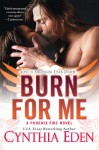 Burn For Me (Phoenix Fire) - Cynthia Eden