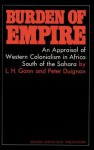 Burden of Empire: An Appraisal of Western Colonialism in Africa South of the Sahara - Peter Duignan, Lewis H Gann