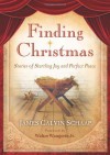 Finding Christmas: Stories of Startling Joy and Perfect Peace - James Calvin Schaap