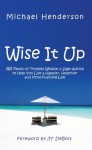 Wise It Up:365 Pearls of Timeless Wisdom & Sage Advice to Help You Live a Happier, Healthier and More Fulfilling Life - Michael Henderson