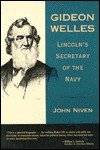 Gideon Welles: Lincoln's Secretary of the Navy - John Niven