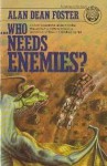 ...Who Needs Enemies? - Alan Dean Foster