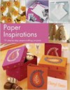 Paper Inspirations: Over 35 Illustrated Papercrafting Projects - Cheryl Owen