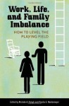 Work, Life, and Family Imbalance: How to Level the Playing Field - Michele A. Paludi, Presha E. Neidermeyer