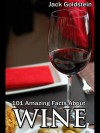 101 Amazing Facts about Wine - Jack Goldstein