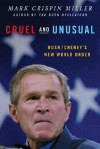 Cruel and Unusual: Bush/Cheney's New World Order - Mark Crispin Miller