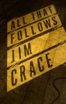 All That Follows - Jim Crace