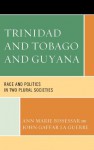 Trinidad and Tobago and Guyana: Race and Politics in Two Plural Societies - Ann Marie Bissessar, John Gaffar La Guerre