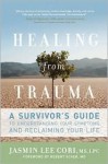 Healing from Trauma: A Survivor's Guide to Understanding Your Symptoms and Reclaiming Your Life - Jasmin Lee Cori, Robert C. Scaer