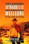 Spaghetti Westerns-The Good, the Bad and the Violent: A Comprehensive, Illustrated Filmography of 558 Eurowesterns and Their Personnel, 1961-1977 - Thomas Weisser, William E. Connolly