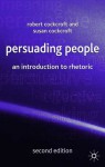 Persuading People: An Introduction to Rhetoric - Robert Cockcroft, Susan Cockcroft, Craig Hamilton, Laura Hidalgo Downing