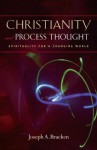 Christianity and Process Thought: Spirituality for a Changing World - Joseph A. Bracken