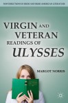 Virgin and Veteran Readings of Ulysses (New Directions in Irish and Irish American Literature) - Margot Norris