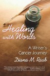 Healing With Words: A Writer's Cancer Journey - Diana Raab, Melvin J. Silverstein M.D