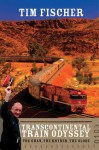 Transcontinental Train Odyssey: The Ghan, the Khyber, the Globe - Tim Fischer