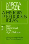 A History of Religious Ideas 3: From Muhammad to the Age of Reforms - Mircea Eliade, Diane Apostolos-Cappadona, Alf Hiltebeitel