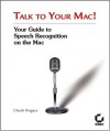 Talk to Your Mac! Your Guide to Speech Recognition on the Mac - Chuck Rogers