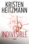 Indivisible: A Novel - Kristen Heitzmann