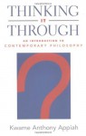 Thinking It Through: An Introduction to Contemporary Philosophy - Kwame Anthony Appiah