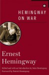 Hemingway on War - Ernest Hemingway