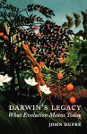 Darwin's Legacy What Evolution Means Today - John Dupré