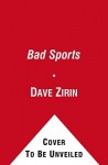 Bad Sports: How Owners Are Ruining the Games We Love - Dave Zirin