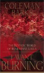 I Want Burning: The Ecstatic World of Rumi, Hafiz and Lalla - Coleman Barks