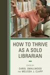 How to Thrive as a Solo Librarian - Carol Smallwood, Melissa J Clapp