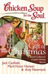 Chicken Soup for the Soul: The Gift of Christmas: A Special Collection of Joyful Holiday Stories - Jack Canfield, Mark Victor Hansen, Amy Newmark