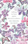 Falling in love again - Ruskin Bond