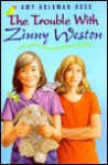 The Trouble with Zinny Weston - Amy Goldman Koss