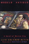 Modelo Antiguo: A Novel of Mexico City - Luis Eduardo Reyes, Sharon Franco, Joe Hayes