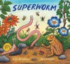 Superworm - Julia Donaldson, Axel Scheffler