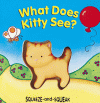 What Does Kitty See? (Squeeze And Squeak Books) - Muff Singer