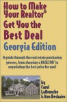 How to Make Your Realtor Get You the Best Deal, Georgia Edition: A Guide Through the Real Estate Purchasing Process, from Choosing a Realtor to Negotiating ... Your Realtor Get You the Best Deal Series) - Carol Labranche, Ken Deshaies