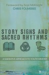 Story, Signs, and Sacred Rhythms: A Narrative Approach to Youth Ministry - Chris Folmsbee