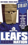 Leafs AbomiNation: The dismayed fan's handbook to why the Leafs stink and how they can rise again - Dave Feschuk, Michael Grange