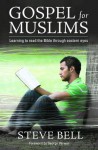 Gospel for Muslims: Learning to Read the Bible Through Eastern Eyes - Steve Bell