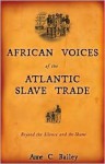 African Voices of the Atlantic Slave Trade: Beyond the Silence and the Shame - Anne C. Bailey