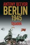 Berlin 1945. Upadek - Antony Beevor