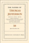 The Papers of Thomas Jefferson, Volume 38: 1 July to 12 November 1802: 1 July to 12 November 1802 - Thomas Jefferson, Barbara B. Oberg