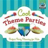 Cool Theme Parties: Perfect Party Planning for Kids - Karen Latchana Kenney