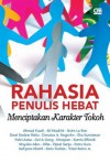 Rahasia Penulis Hebat: Menciptakan Karakter Tokoh - Ahmad Fuadi, Ollie, Triani Retno, Pipiet Senja, Donatus A. Nugroho, Eka Kurniawan, Kinoysan, Gol A. Gong, Fahri Asiza, Putra Gara, Sinta Yudisia, Sefryana Khairil, Kurnia Effendi, Dewi "Dedew" Rieka, Ali Muakhir, Boim Lebon, Mayoko Aiko