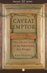Caveat Emptor: The Secret Life of an American Art Forger - Ken Perenyi