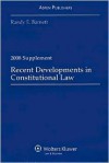 Recent Developments Constitutional Law 2008 Case Supplement - Randy E. Barnett