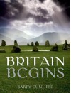 Britain Begins - Barry W. Cunliffe