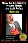 How to Eliminate Heart Burn and Acid Reflux Naturally - Health Learning Series - John Davidson, Muhamad Usman