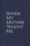 Songs My Mother Taught Me: Stories, Plays, and Memoir - Wakako Yamauchi, Garrett Kaoru Hongo, Garrett Hongo, Valerie Miner